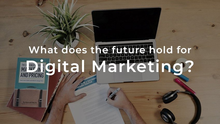 What does the future hold for digital marketing?
